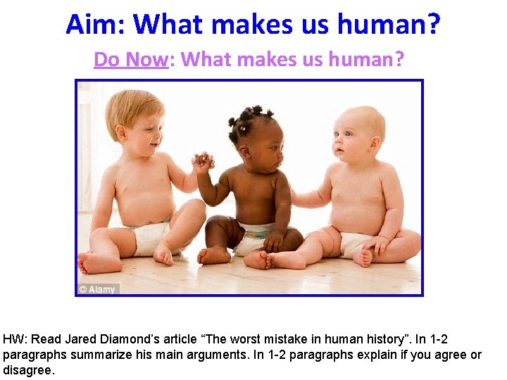 Aim: What makes us human? Do Now: What makes us human? HW: Read Jared Aim: What makes us human? Do Now: What makes us human? HW: Read Jared