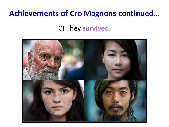Achievements of Cro Magnons continued… C) They survived. Achievements of Cro Magnons continued… C) They survived.