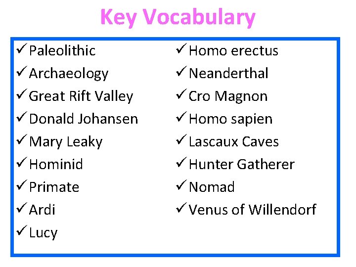 Key Vocabulary ü Paleolithic ü Archaeology ü Great Rift Valley ü Donald Johansen ü Key Vocabulary ü Paleolithic ü Archaeology ü Great Rift Valley ü Donald Johansen ü