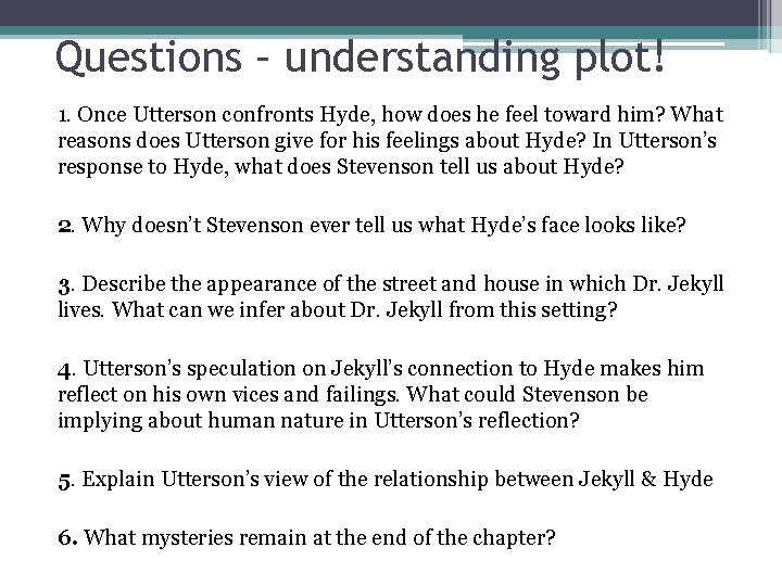 Questions – understanding plot! 1. Once Utterson confronts Hyde, how does he feel toward