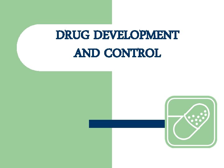 DRUG DEVELOPMENT AND CONTROL 
