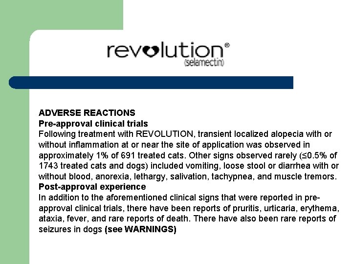 ADVERSE REACTIONS Pre-approval clinical trials Following treatment with REVOLUTION, transient localized alopecia with or