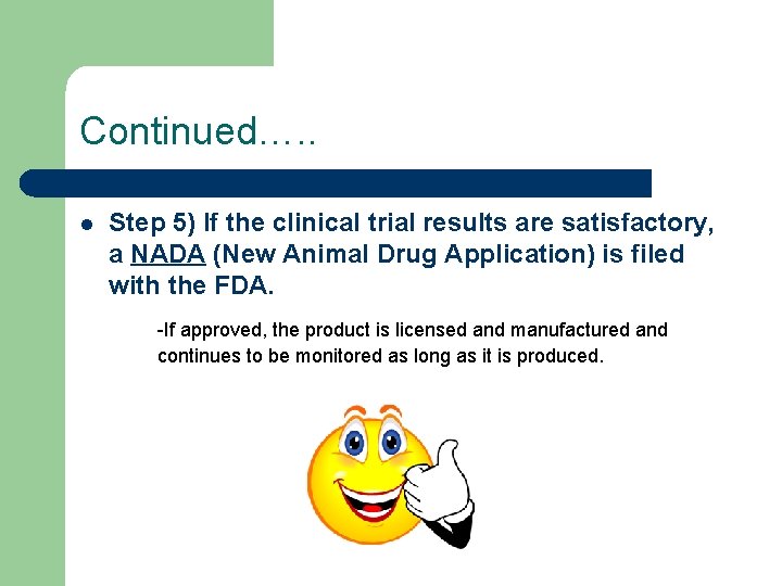 Continued…. . l Step 5) If the clinical trial results are satisfactory, a NADA