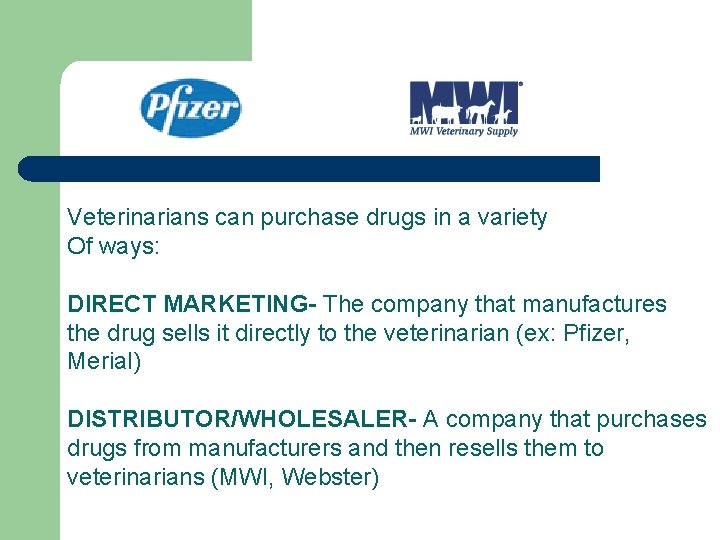 Veterinarians can purchase drugs in a variety Of ways: DIRECT MARKETING- The company that