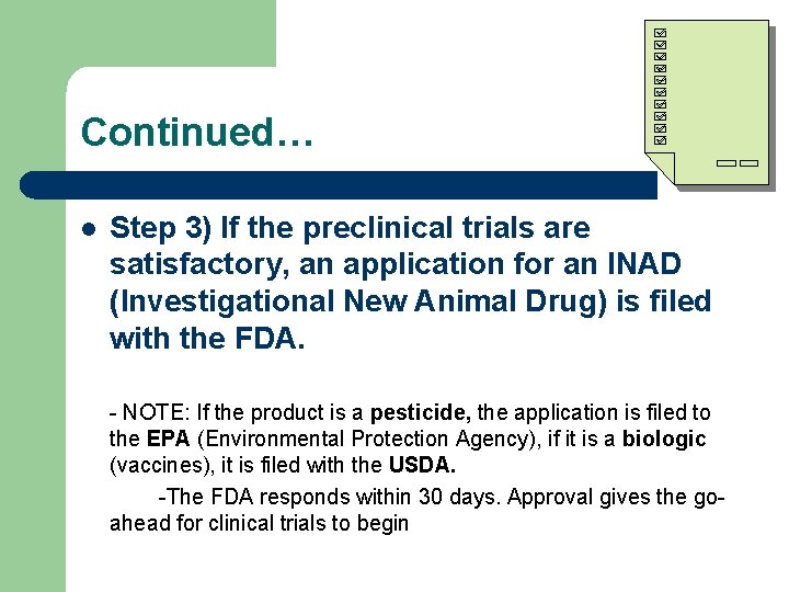 Continued… l Step 3) If the preclinical trials are satisfactory, an application for an