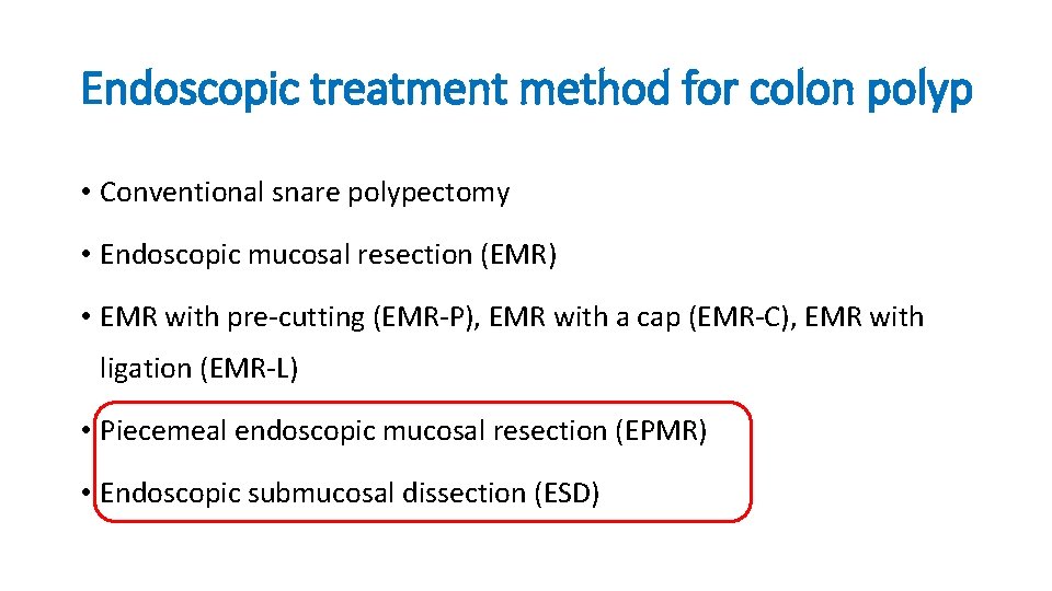 Endoscopic treatment method for colon polyp • Conventional snare polypectomy • Endoscopic mucosal resection
