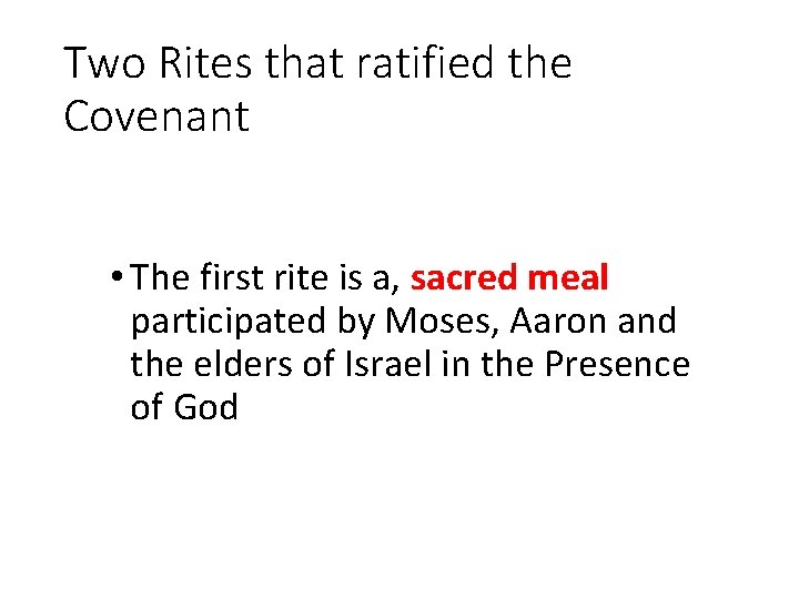 Two Rites that ratified the Covenant • The first rite is a, sacred meal Two Rites that ratified the Covenant • The first rite is a, sacred meal