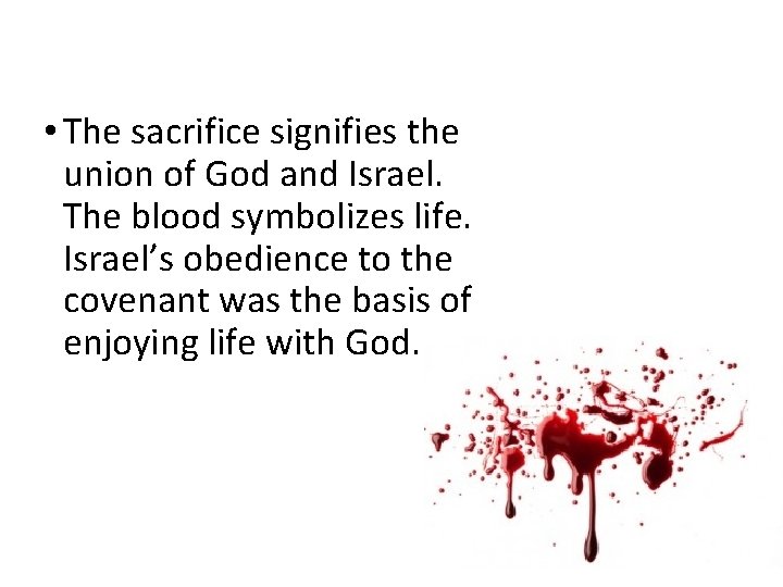 • The sacrifice signifies the union of God and Israel. The blood symbolizes • The sacrifice signifies the union of God and Israel. The blood symbolizes