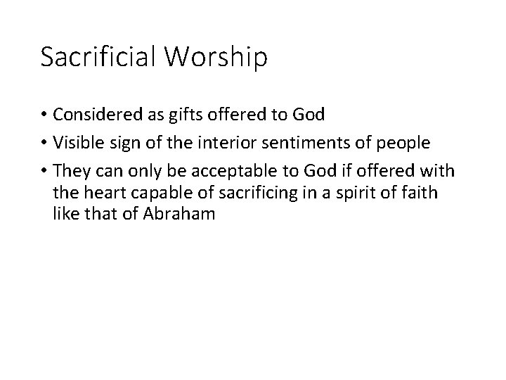 Sacrificial Worship • Considered as gifts offered to God • Visible sign of the Sacrificial Worship • Considered as gifts offered to God • Visible sign of the