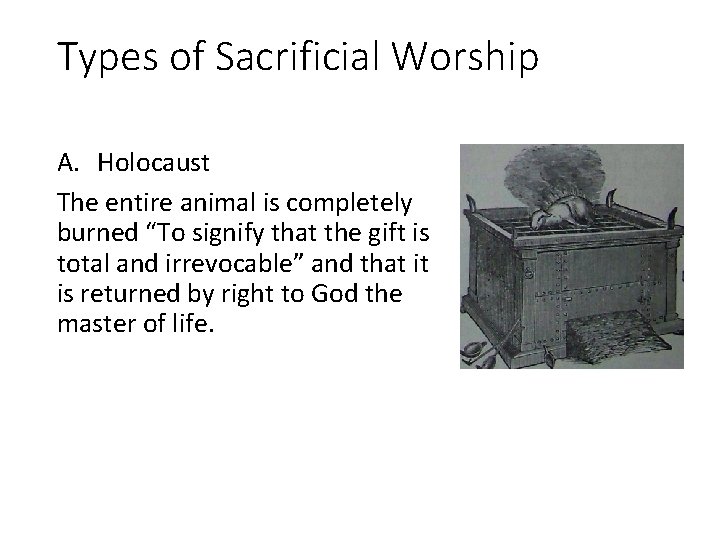 Types of Sacrificial Worship A. Holocaust The entire animal is completely burned “To signify Types of Sacrificial Worship A. Holocaust The entire animal is completely burned “To signify