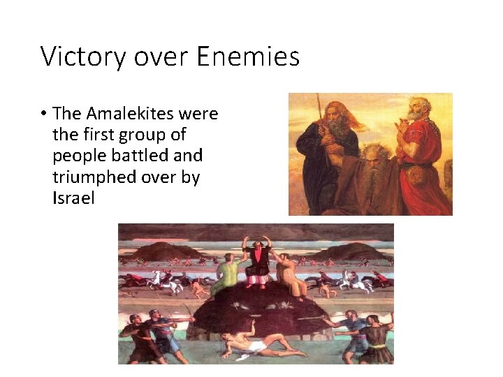 Victory over Enemies • The Amalekites were the first group of people battled and Victory over Enemies • The Amalekites were the first group of people battled and