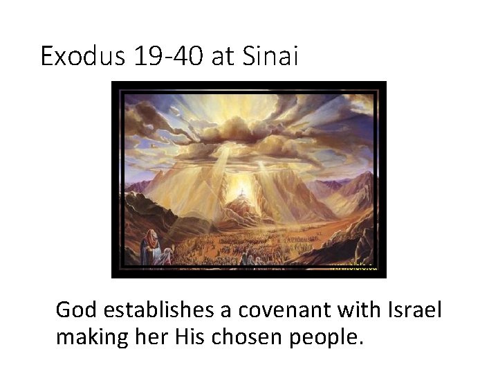 Exodus 19 -40 at Sinai God establishes a covenant with Israel making her His Exodus 19 -40 at Sinai God establishes a covenant with Israel making her His