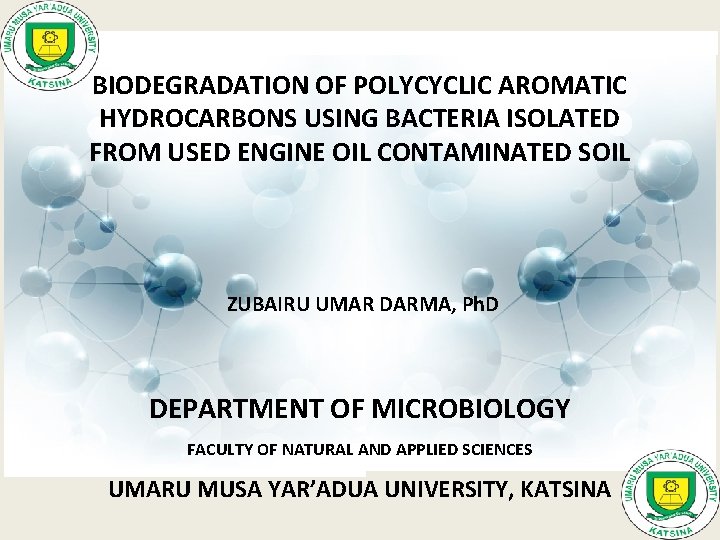 BIODEGRADATION OF POLYCYCLIC AROMATIC HYDROCARBONS USING BACTERIA ISOLATED FROM USED ENGINE OIL CONTAMINATED SOIL