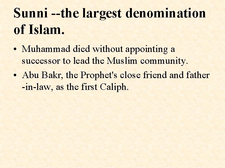 Sunni --the largest denomination of Islam. • Muhammad died without appointing a successor to