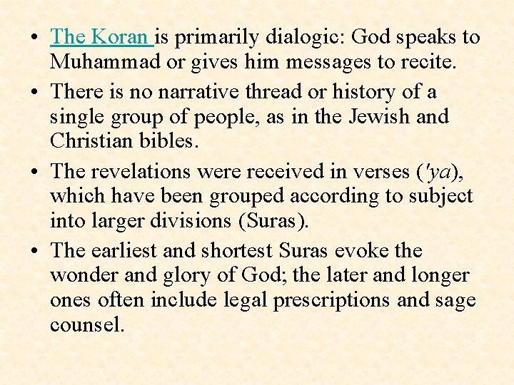  • The Koran is primarily dialogic: God speaks to Muhammad or gives him
