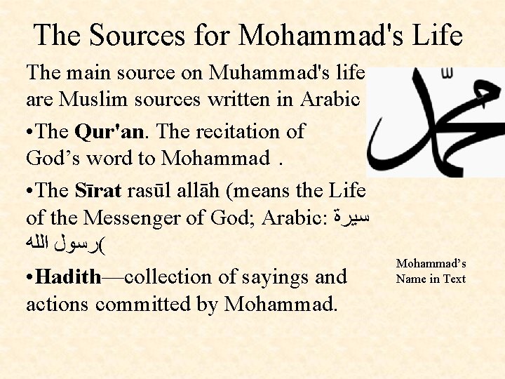 The Sources for Mohammad's Life The main source on Muhammad's life are Muslim sources
