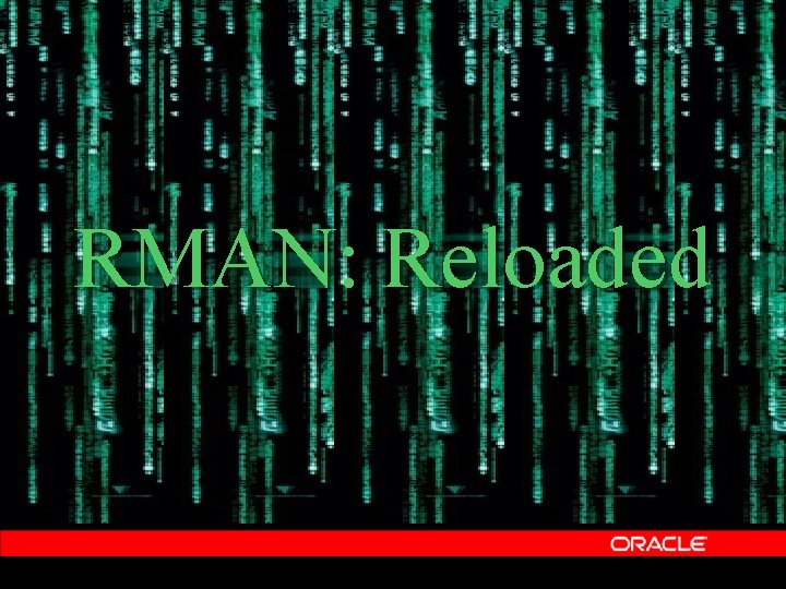 RMAN: Reloaded 