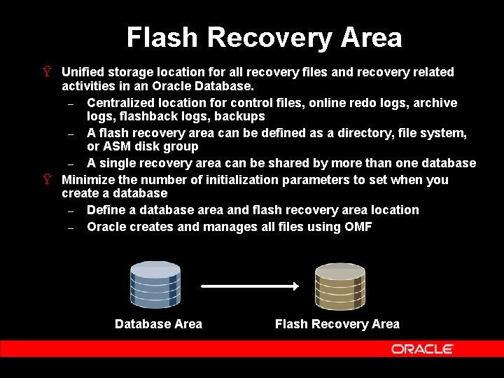 Flash Recovery Area Ÿ Unified storage location for all recovery files and recovery related