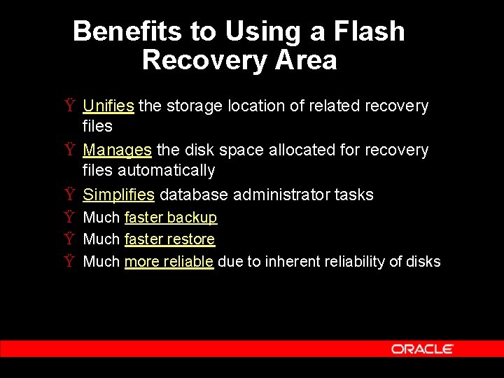 Benefits to Using a Flash Recovery Area Ÿ Unifies the storage location of related