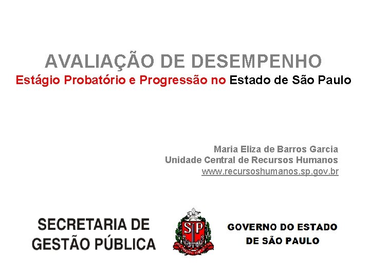AVALIAÇÃO DE DESEMPENHO Estágio Probatório e Progressão no Estado de São Paulo Maria Eliza