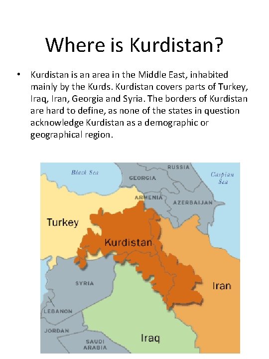 Where is Kurdistan? • Kurdistan is an area in the Middle East, inhabited mainly