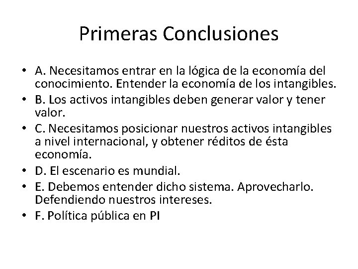 Primeras Conclusiones • A. Necesitamos entrar en la lógica de la economía del conocimiento.