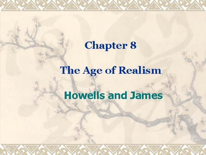 Chapter 8 The Age of Realism Howells and James 