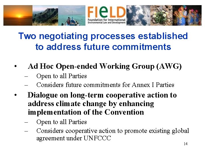 Two negotiating processes established to address future commitments • Ad Hoc Open-ended Working Group