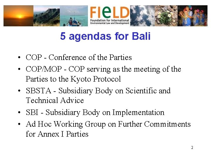5 agendas for Bali • COP - Conference of the Parties • COP/MOP -