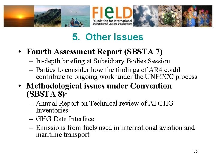 5. Other Issues • Fourth Assessment Report (SBSTA 7) – In-depth briefing at Subsidiary