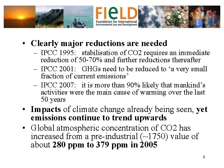  • Clearly major reductions are needed – IPCC 1995: stabilisation of CO 2