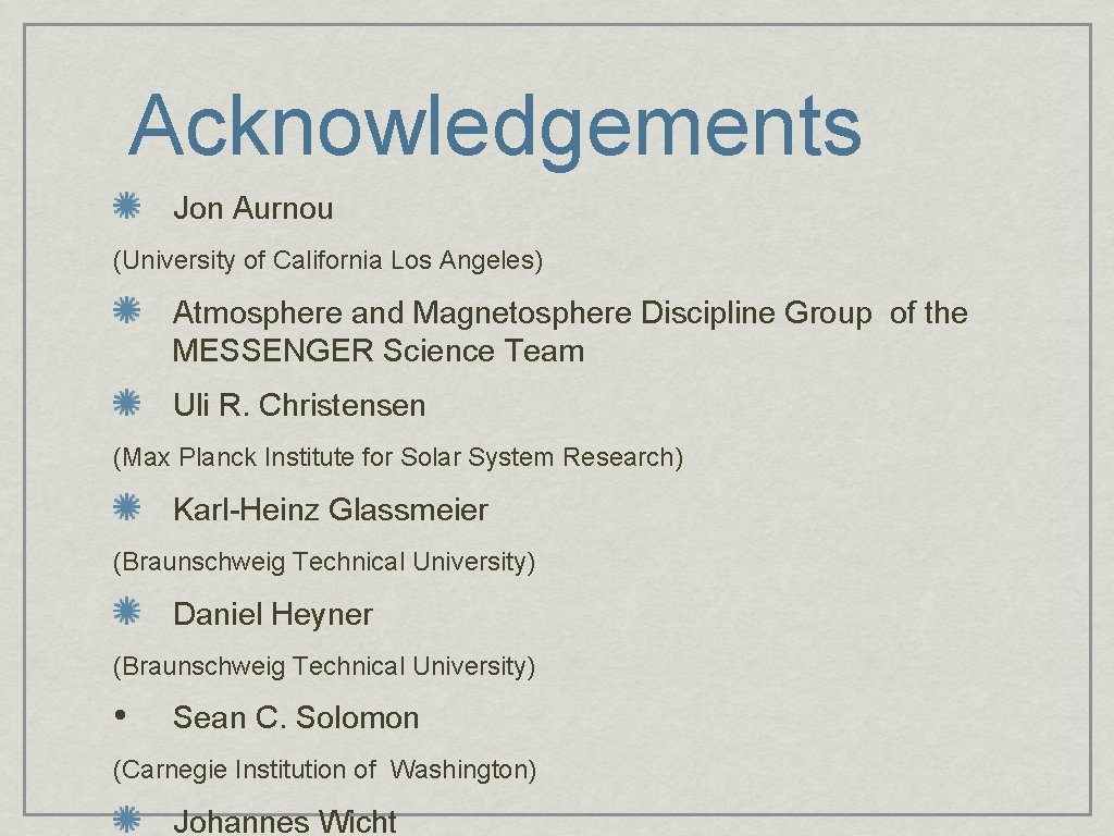 Acknowledgements Jon Aurnou (University of California Los Angeles) Atmosphere and Magnetosphere Discipline Group of