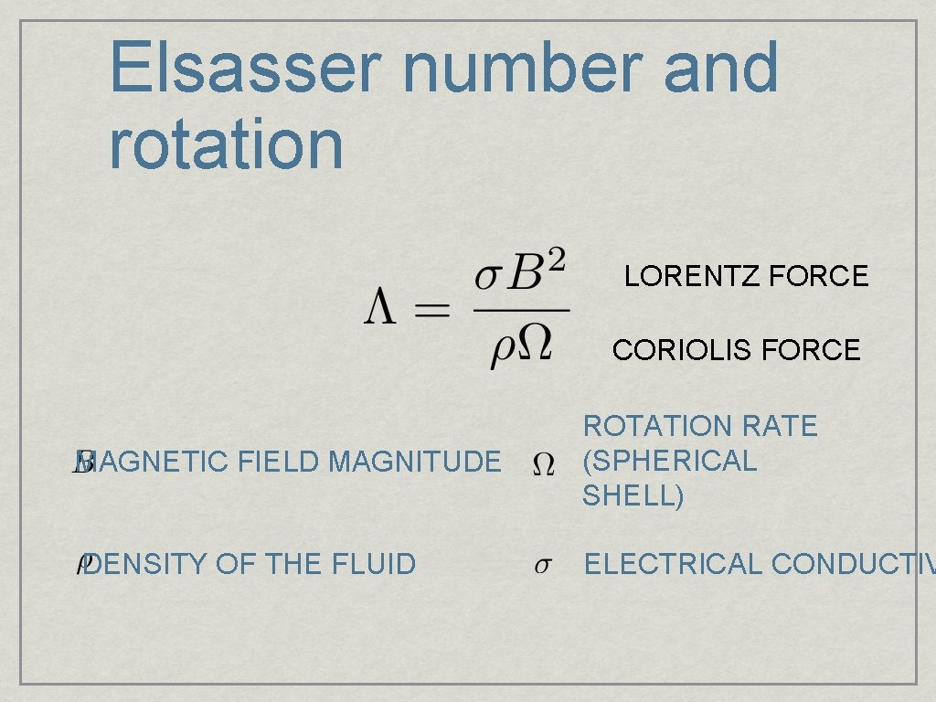 Elsasser number and rotation LORENTZ FORCE CORIOLIS FORCE MAGNETIC FIELD MAGNITUDE ROTATION RATE (SPHERICAL