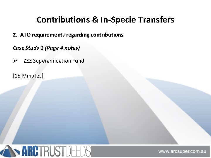 Contributions & In-Specie Transfers 2. ATO requirements regarding contributions Case Study 1 (Page 4