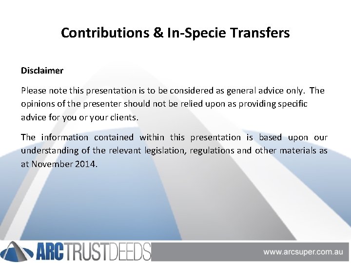 Contributions & In-Specie Transfers Disclaimer Please note this presentation is to be considered as