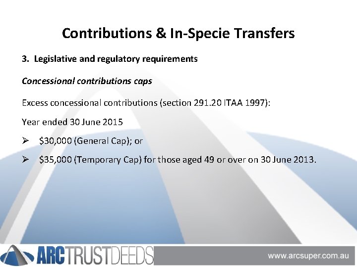 Contributions & In-Specie Transfers 3. Legislative and regulatory requirements Concessional contributions caps Excess concessional