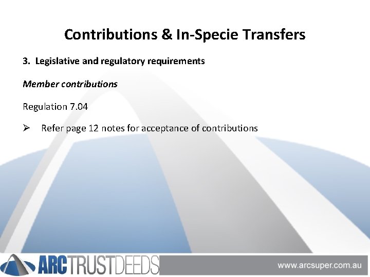 Contributions & In-Specie Transfers 3. Legislative and regulatory requirements Member contributions Regulation 7. 04