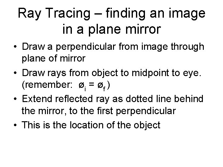 Ray Tracing – finding an image in a plane mirror • Draw a perpendicular