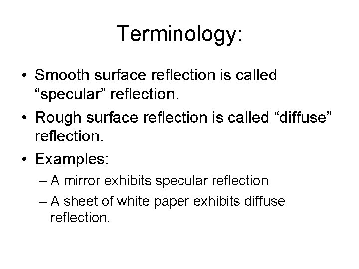 Terminology: • Smooth surface reflection is called “specular” reflection. • Rough surface reflection is