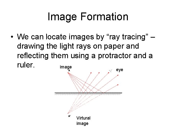 Image Formation • We can locate images by “ray tracing” – drawing the light