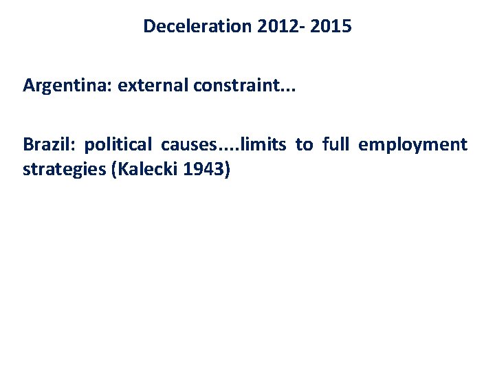 Deceleration 2012 - 2015 Argentina: external constraint. . . Brazil: political causes. . limits