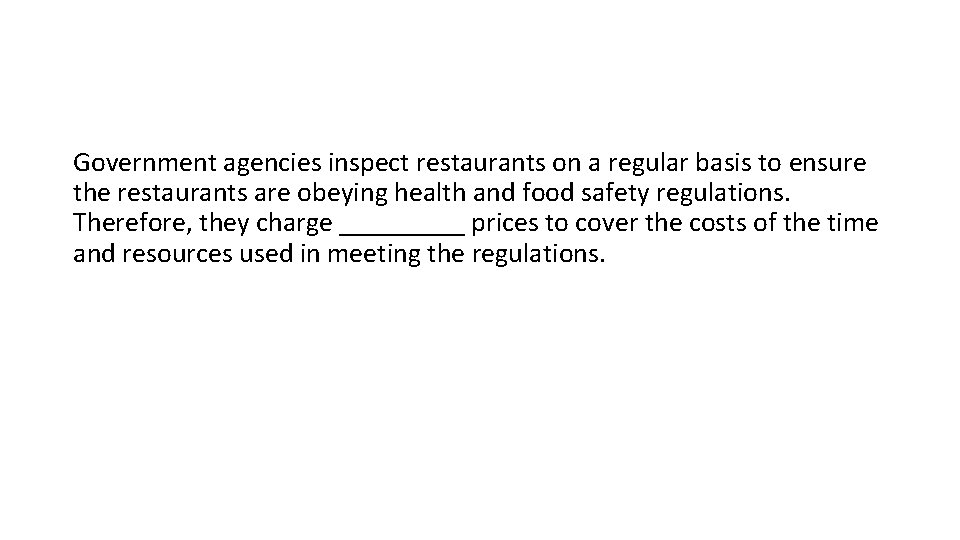 Government agencies inspect restaurants on a regular basis to ensure the restaurants are obeying