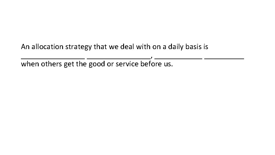 An allocation strategy that we deal with on a daily basis is ________________, ______