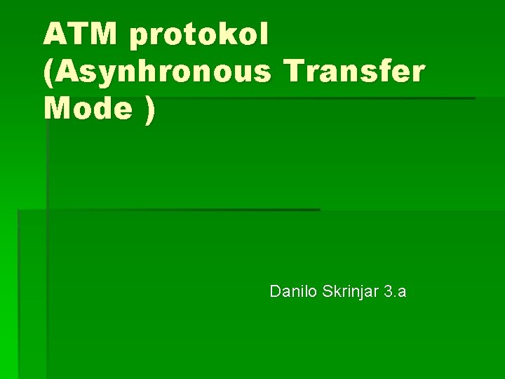 ATM protokol (Asynhronous Transfer Mode ) Danilo Skrinjar 3. a 