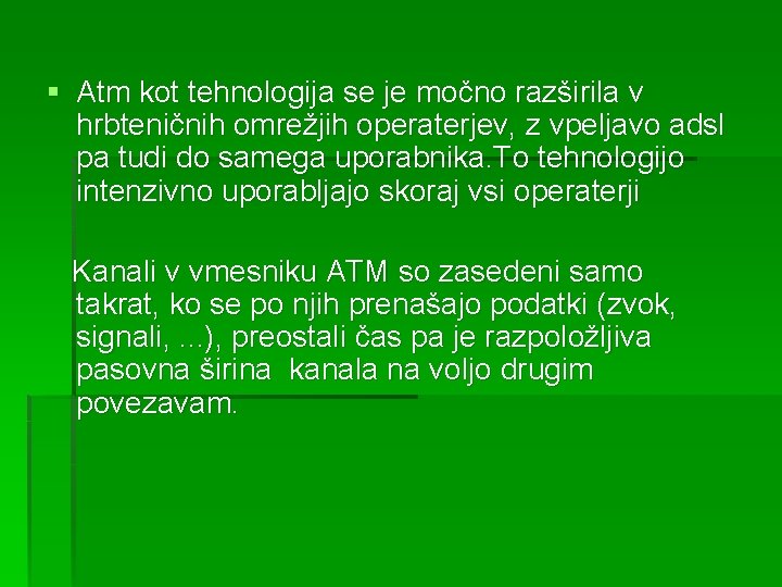 § Atm kot tehnologija se je močno razširila v hrbteničnih omrežjih operaterjev, z vpeljavo