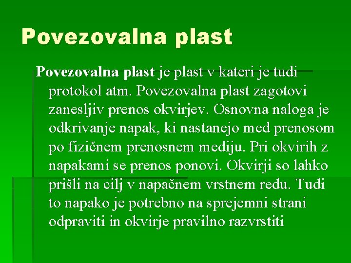 Povezovalna plast je plast v kateri je tudi protokol atm. Povezovalna plast zagotovi zanesljiv