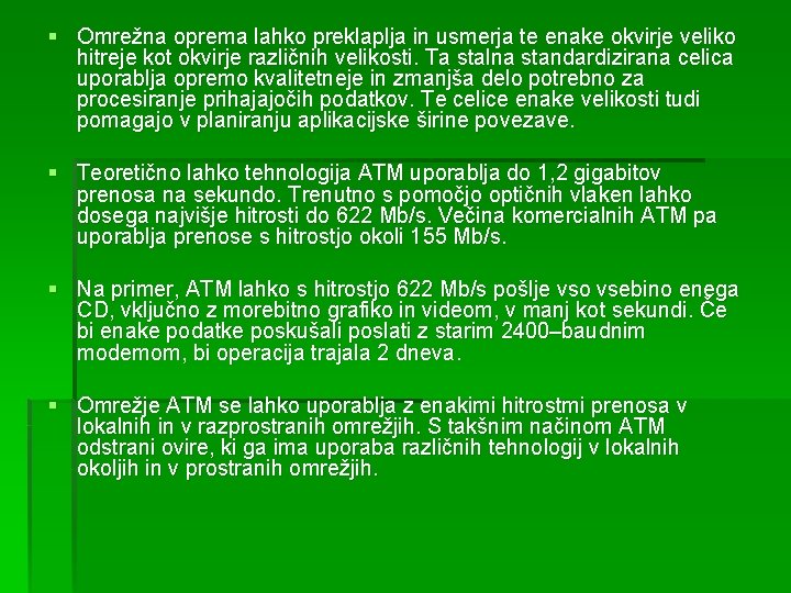 § Omrežna oprema lahko preklaplja in usmerja te enake okvirje veliko hitreje kot okvirje