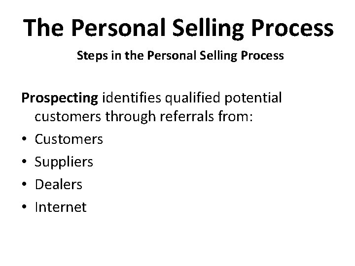 The Personal Selling Process Steps in the Personal Selling Process Prospecting identifies qualified potential