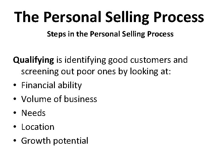 The Personal Selling Process Steps in the Personal Selling Process Qualifying is identifying good