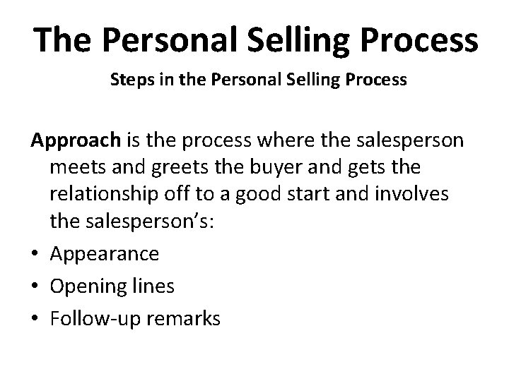 The Personal Selling Process Steps in the Personal Selling Process Approach is the process